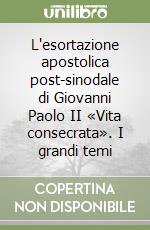L'esortazione apostolica post-sinodale di Giovanni Paolo II «Vita consecrata». I grandi temi libro