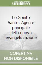 Lo Spirito Santo. Agente principale della nuova evangelizzazione libro