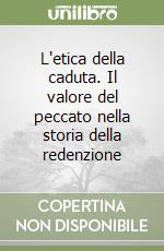 L'etica della caduta. Il valore del peccato nella storia della redenzione libro