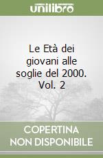 Le Età dei giovani alle soglie del 2000. Vol. 2 libro