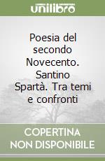 Poesia del secondo Novecento. Santino Spartà. Tra temi e confronti