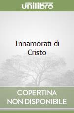 Innamorati di Cristo libro