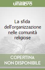 La sfida dell'organizzazione nelle comunità religiose