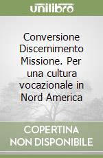 Conversione Discernimento Missione. Per una cultura vocazionale in Nord America