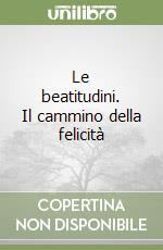 Le beatitudini. Il cammino della felicità libro