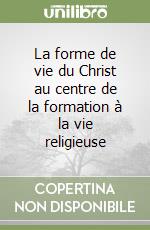 La forme de vie du Christ au centre de la formation à la vie religieuse libro