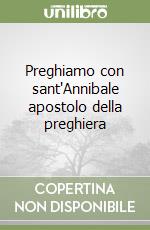Preghiamo con sant'Annibale apostolo della preghiera libro