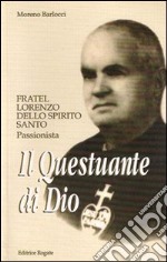 Il questuante di Dio. Fratel Lorenzo dello Spirito Santo. Passionista libro