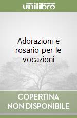 Adorazioni e rosario per le vocazioni