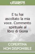 E tu hai ascoltato la mia voce. Commento spirituale al libro di Giona