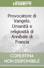 Provocatore di Vangelo. Umanità e religiosità di Annibale di Francia libro