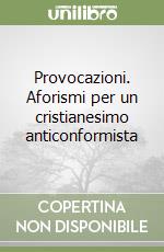Provocazioni. Aforismi per un cristianesimo anticonformista libro