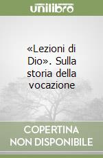 «Lezioni di Dio». Sulla storia della vocazione libro