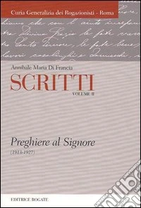 Scritti. Annibale Maria di Francia. Vol. 2: Preghiere al Signore (1913-1927) libro