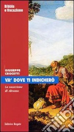 Va' dove ti indicherò. La vocazione di Abramo libro