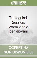 Tu seguimi. Sussidio vocazionale per giovani libro