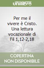 Per me il vivere è Cristo. Una lettura vocazionale di Fil 1,12-2,18