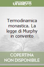 Termodinamica monastica. La legge di Murphy in convento libro