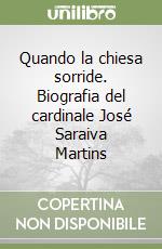 Quando la chiesa sorride. Biografia del cardinale José Saraiva Martins