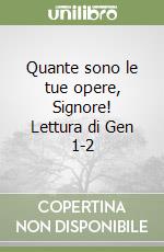 Quante sono le tue opere, Signore! Lettura di Gen 1-2 libro