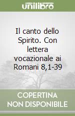 Il canto dello Spirito. Con lettera vocazionale ai Romani 8,1-39 libro