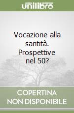Vocazione alla santità. Prospettive nel 50? libro