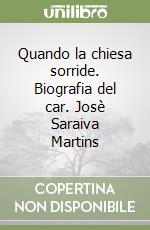 Quando la chiesa sorride. Biografia del car. Josè Saraiva Martins libro