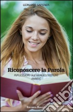 Riconoscere la parola. Anno C. Riflessione sui Vangeli festivi libro