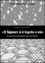 «Il signore si è legato a voi». Le persone consacrate luce del Regno