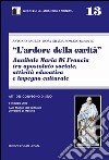 L'ardore della carità. Annibale Maria di Francia tra apostolato sociale, attività educativa e impegno culturale libro