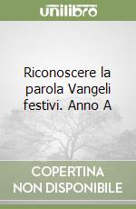 Riconoscere la parola Vangeli festivi. Anno A libro