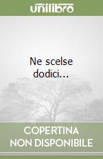 Ne scelse dodici... libro