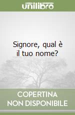 Signore, qual è il tuo nome? libro