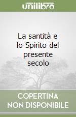 La santità e lo Spirito del presente secolo