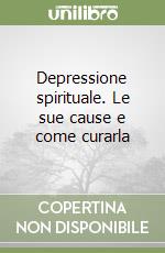 Depressione spirituale. Le sue cause e come curarla