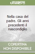 Nella casa del padre. Gli anni precedenti il nascondiglio libro