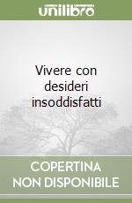 Vivere con desideri insoddisfatti libro