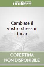 Cambiate il vostro stress in forza libro