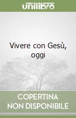 Vivere con Gesù, oggi