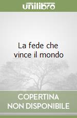 La fede che vince il mondo libro