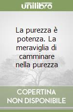 La purezza è potenza. La meraviglia di camminare nella purezza libro