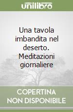 Una tavola imbandita nel deserto. Meditazioni giornaliere libro