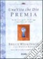 Una vita che Dio premia. Perché tutto quello che fai oggi è importante per sempre