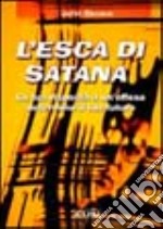 L'esca di Satana. La tua risposta ad un'offesa determina il tuo futuro libro