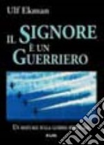 Il Signore è un guerriero. Un manuale sulla guerra spirituale libro