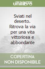 Sviati nel deserto. Ritrova la via per una vita vittoriosa e abbondante