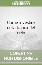 Come investire nella banca del cielo