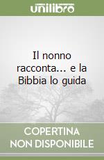 Il nonno racconta... e la Bibbia lo guida libro