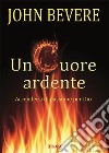 Un cuore ardente. Accendersi di passione per Dio libro