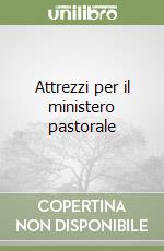 Attrezzi per il ministero pastorale libro